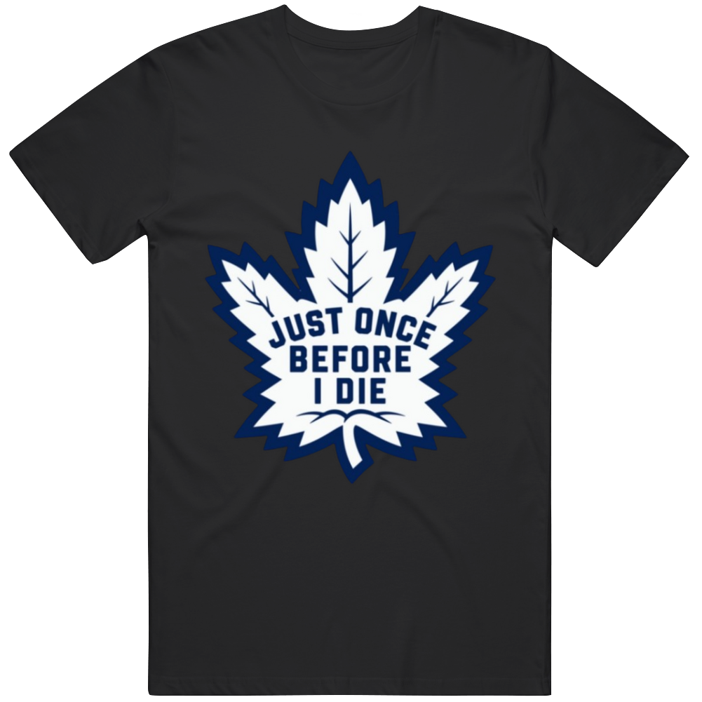 Just Once Before I Die Funny Toronto Hockey Fan T Shirt