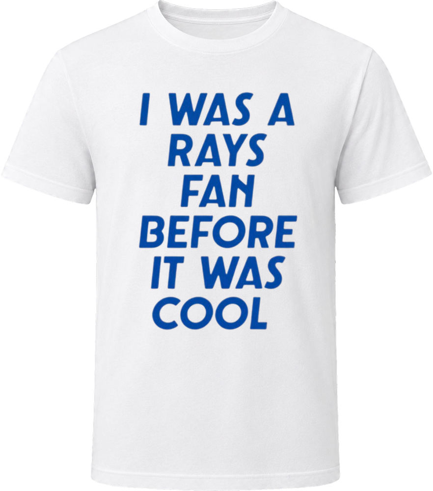 I Was A Rays Fan Before It Was Cool Tampa Bay Baseball Fan T Shirt